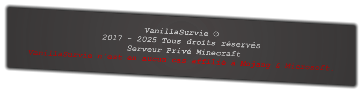 VanillaSurvie © 2017 - 2026 Tous droits réservés  Serveur Privé Minecraft  VanillaSurvie n'est en aucun cas affilié à Mojang & Microsoft.