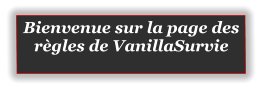 Bienvenue sur la page des règles de VanillaSurvie