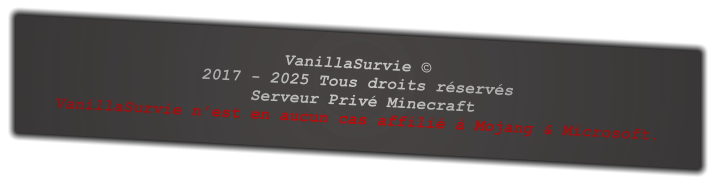 VanillaSurvie © 2017 - 2026 Tous droits réservés  Serveur Privé Minecraft  VanillaSurvie n'est en aucun cas affilié à Mojang & Microsoft.